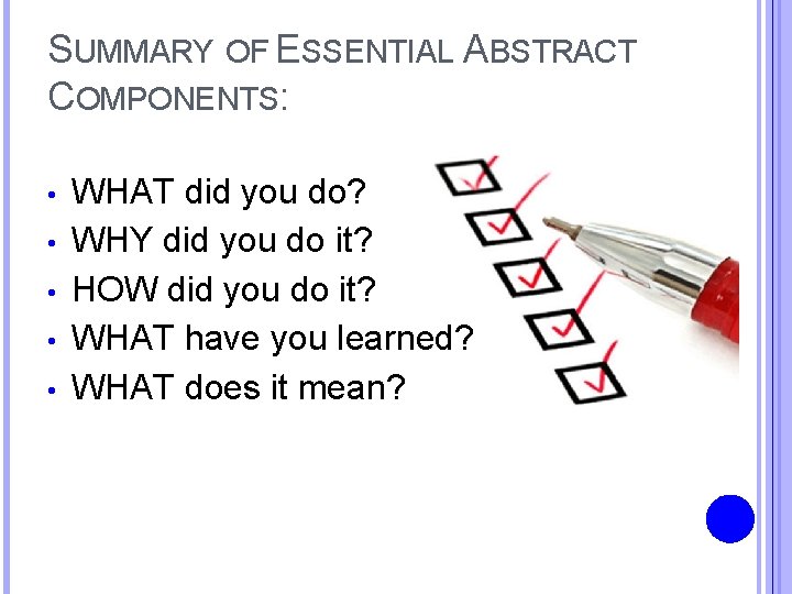 SUMMARY OF ESSENTIAL ABSTRACT COMPONENTS: • • • WHAT did you do? WHY did