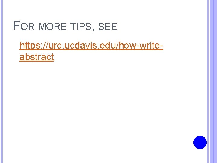 FOR MORE TIPS, SEE https: //urc. ucdavis. edu/how-writeabstract 