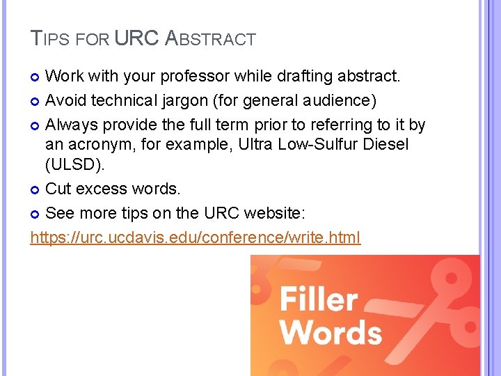 TIPS FOR URC ABSTRACT Work with your professor while drafting abstract. Avoid technical jargon