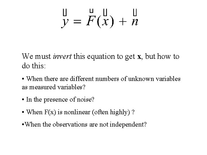 We must invert this equation to get x, but how to do this: •