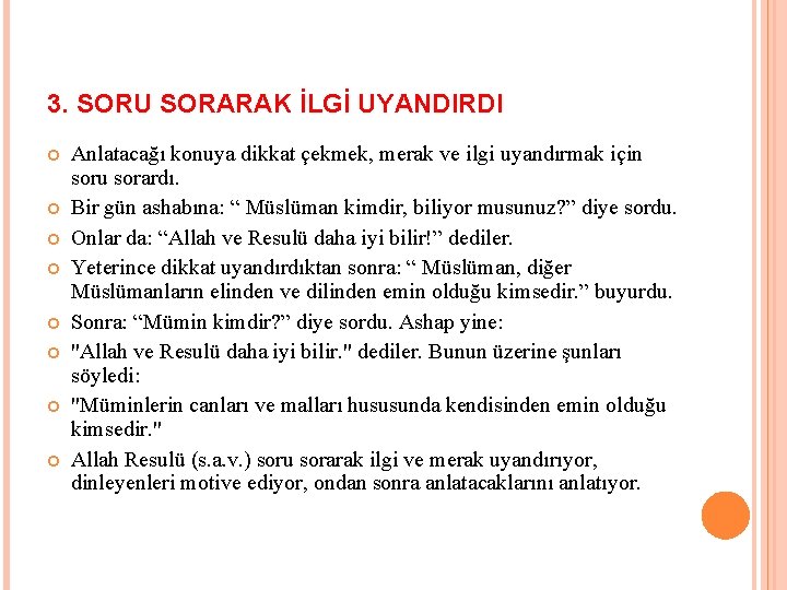 3. SORU SORARAK İLGİ UYANDIRDI Anlatacağı konuya dikkat çekmek, merak ve ilgi uyandırmak için