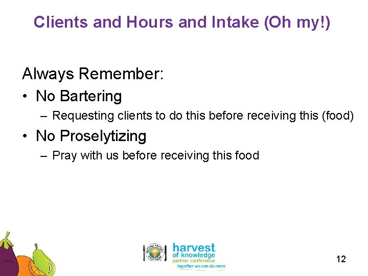 Clients and Hours and Intake (Oh my!) Always Remember: • No Bartering – Requesting