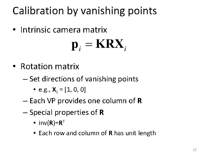 Calibration by vanishing points • Intrinsic camera matrix • Rotation matrix – Set directions Calibration by vanishing points • Intrinsic camera matrix • Rotation matrix – Set directions
