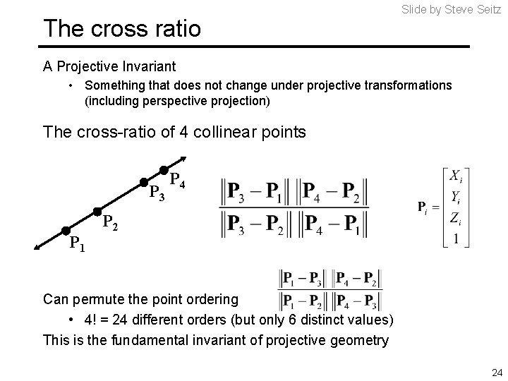 The cross ratio Slide by Steve Seitz A Projective Invariant • Something that does The cross ratio Slide by Steve Seitz A Projective Invariant • Something that does