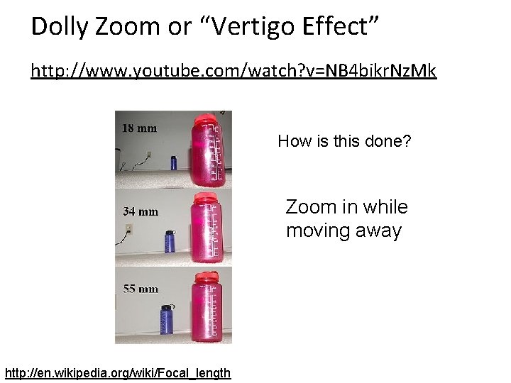 Dolly Zoom or “Vertigo Effect” http: //www. youtube. com/watch? v=NB 4 bikr. Nz. Mk Dolly Zoom or “Vertigo Effect” http: //www. youtube. com/watch? v=NB 4 bikr. Nz. Mk