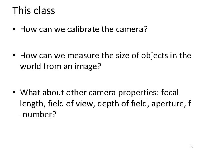 This class • How can we calibrate the camera? • How can we measure This class • How can we calibrate the camera? • How can we measure