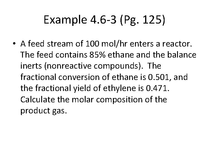 Example 4. 6 -3 (Pg. 125) • A feed stream of 100 mol/hr enters