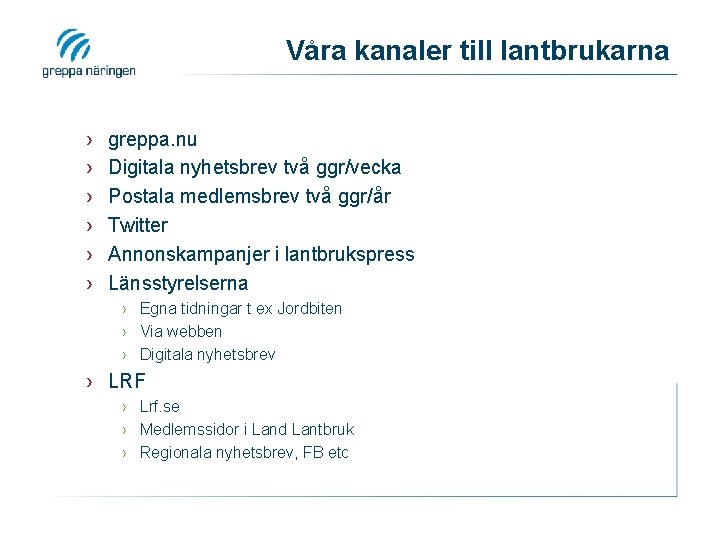 Våra kanaler till lantbrukarna › › › greppa. nu Digitala nyhetsbrev två ggr/vecka Postala