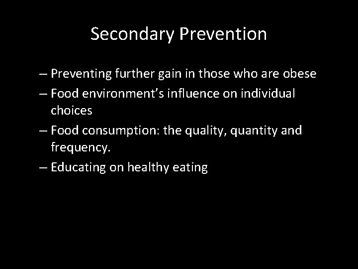 Secondary Prevention – Preventing further gain in those who are obese – Food environment’s