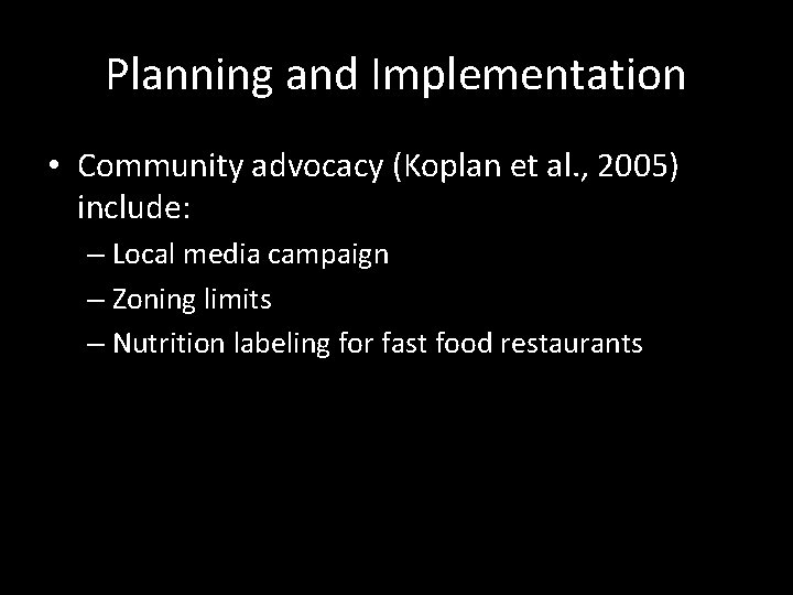Planning and Implementation • Community advocacy (Koplan et al. , 2005) include: – Local