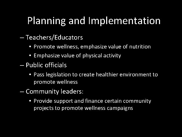 Planning and Implementation – Teachers/Educators • Promote wellness, emphasize value of nutrition • Emphasize