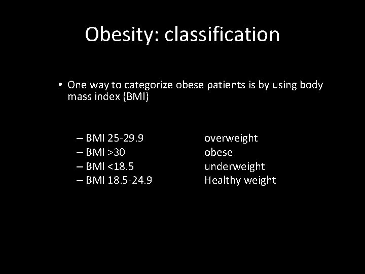Obesity: classification • One way to categorize obese patients is by using body mass