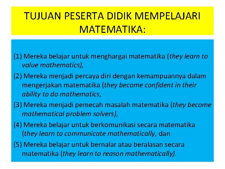 TUJUAN PESERTA DIDIK MEMPELAJARI MATEMATIKA: (1) Mereka belajar untuk menghargai matematika (they learn to