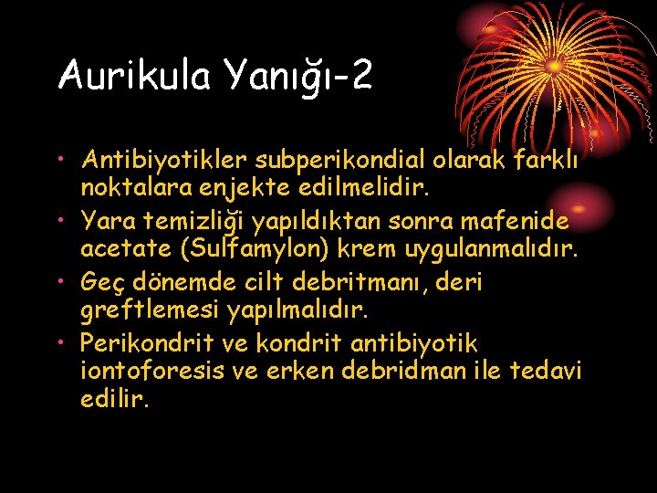 Aurikula Yanığı-2 • Antibiyotikler subperikondial olarak farklı noktalara enjekte edilmelidir. • Yara temizliği yapıldıktan