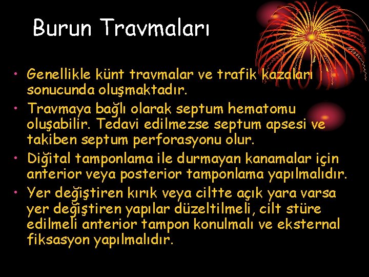 Burun Travmaları • Genellikle künt travmalar ve trafik kazaları sonucunda oluşmaktadır. • Travmaya bağlı