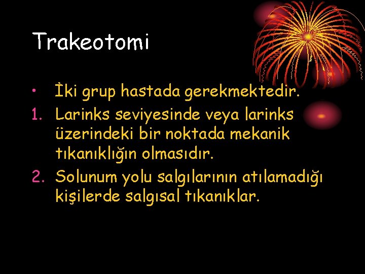 Trakeotomi • İki grup hastada gerekmektedir. 1. Larinks seviyesinde veya larinks üzerindeki bir noktada