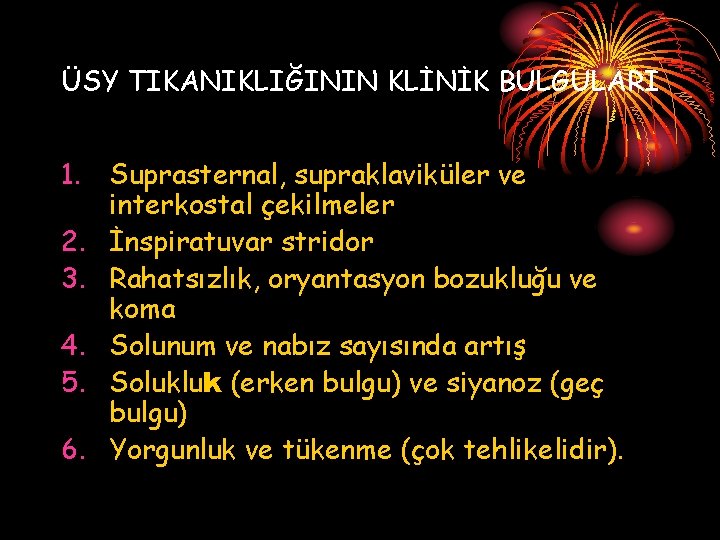 ÜSY TIKANIKLIĞININ KLİNİK BULGULARI 1. Suprasternal, supraklaviküler ve interkostal çekilmeler 2. İnspiratuvar stridor 3.