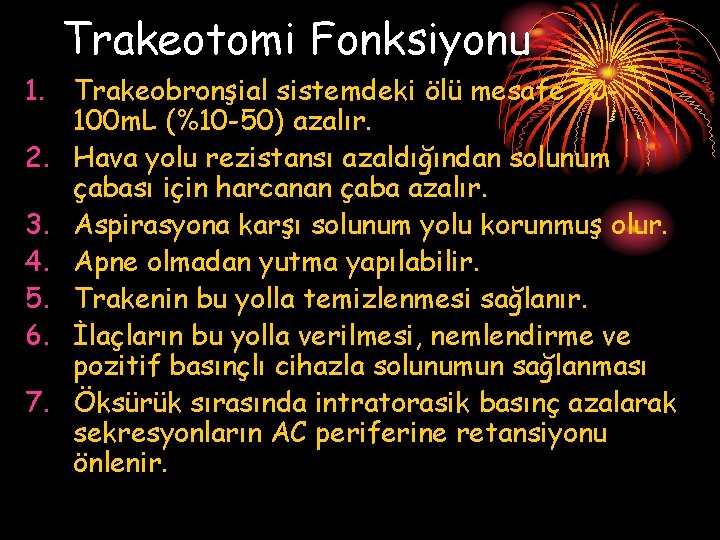 Trakeotomi Fonksiyonu 1. Trakeobronşial sistemdeki ölü mesafe 70100 m. L (%10 -50) azalır. 2.