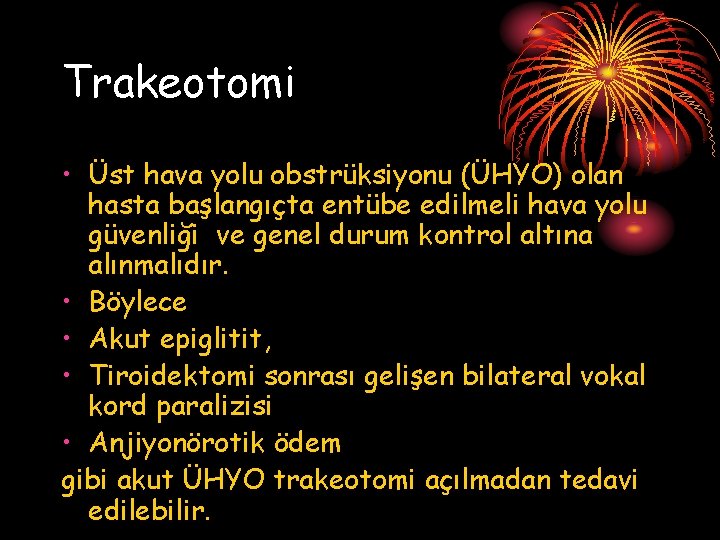 Trakeotomi • Üst hava yolu obstrüksiyonu (ÜHYO) olan hasta başlangıçta entübe edilmeli hava yolu