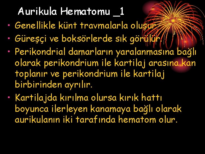 Aurikula Hematomu _1 • Genellikle künt travmalarla oluşur • Güreşçi ve boksörlerde sık görülür.