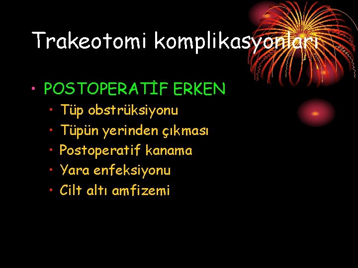 Trakeotomi komplikasyonları • POSTOPERATİF ERKEN • • • Tüp obstrüksiyonu Tüpün yerinden çıkması Postoperatif