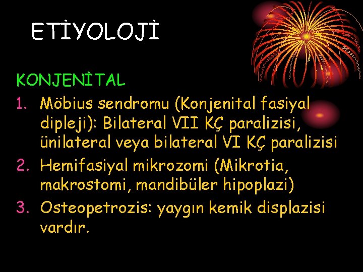 ETİYOLOJİ KONJENİTAL 1. Möbius sendromu (Konjenital fasiyal dipleji): Bilateral VII KÇ paralizisi, ünilateral veya