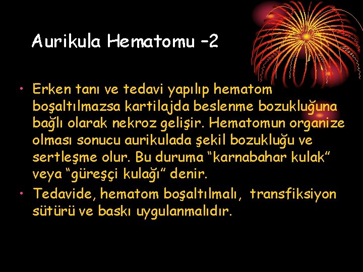 Aurikula Hematomu – 2 • Erken tanı ve tedavi yapılıp hematom boşaltılmazsa kartilajda beslenme