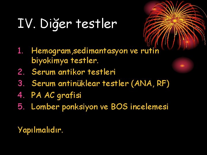 IV. Diğer testler 1. Hemogram, sedimantasyon ve rutin biyokimya testler. 2. Serum antikor testleri