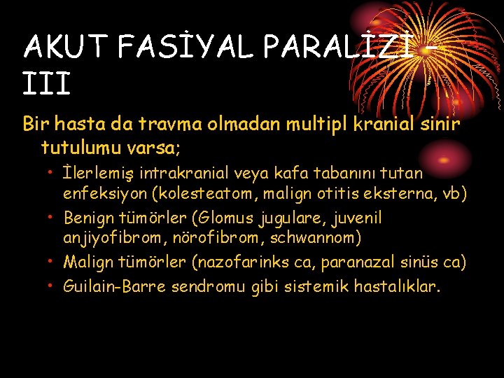 AKUT FASİYAL PARALİZİ – III Bir hasta da travma olmadan multipl kranial sinir tutulumu