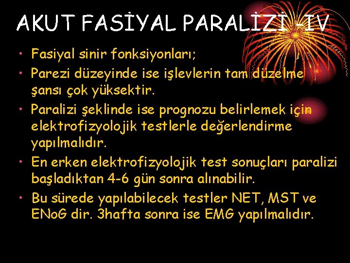 AKUT FASİYAL PARALİZİ -IV • Fasiyal sinir fonksiyonları; • Parezi düzeyinde ise işlevlerin tam