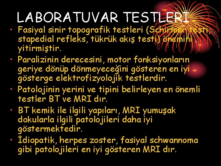 LABORATUVAR TESTLERİ • Fasiyal sinir topografik testleri (Schirmer testi, stapedial refleks, tükrük akış testi)