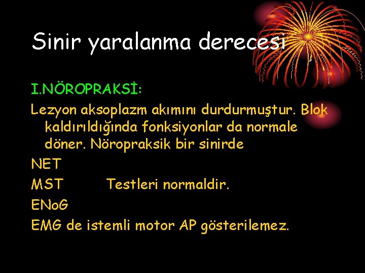 Sinir yaralanma derecesi I. NÖROPRAKSİ: Lezyon aksoplazm akımını durdurmuştur. Blok kaldırıldığında fonksiyonlar da normale