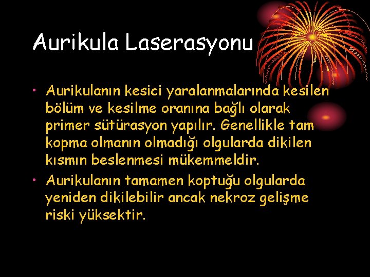 Aurikula Laserasyonu • Aurikulanın kesici yaralanmalarında kesilen bölüm ve kesilme oranına bağlı olarak primer