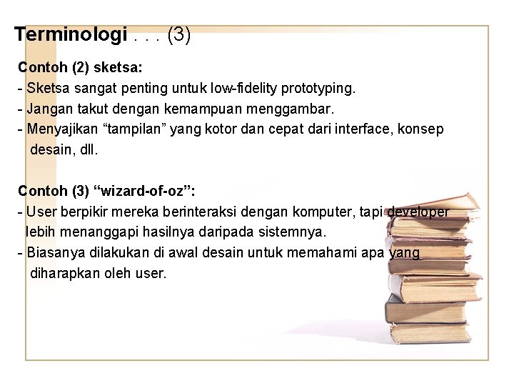 Terminologi. . . (3) Contoh (2) sketsa: - Sketsa sangat penting untuk low-fidelity prototyping.