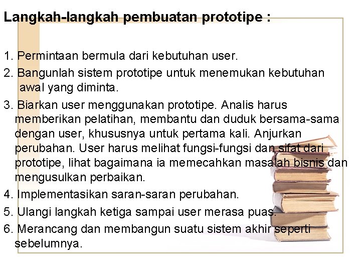 Langkah-langkah pembuatan prototipe : 1. Permintaan bermula dari kebutuhan user. 2. Bangunlah sistem prototipe