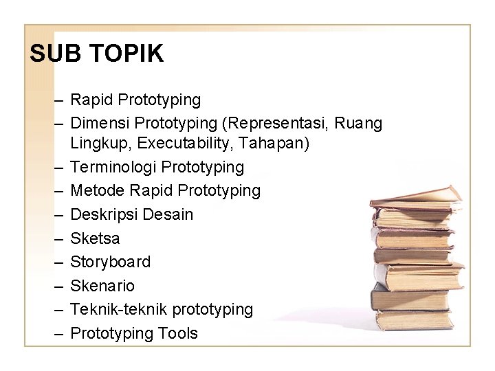 SUB TOPIK – Rapid Prototyping – Dimensi Prototyping (Representasi, Ruang Lingkup, Executability, Tahapan) –