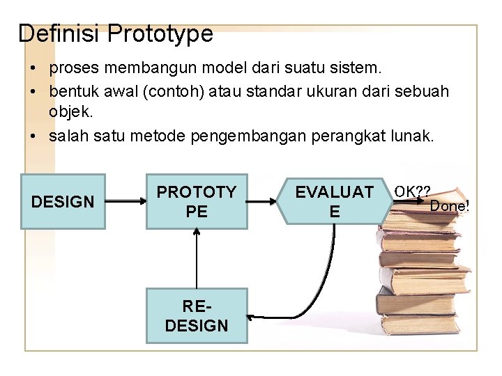 Definisi Prototype • proses membangun model dari suatu sistem. • bentuk awal (contoh) atau