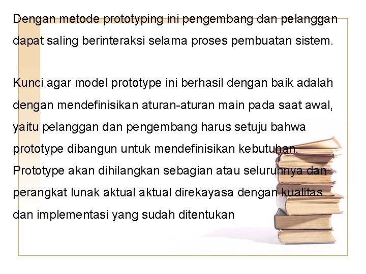 Dengan metode prototyping ini pengembang dan pelanggan dapat saling berinteraksi selama proses pembuatan sistem.