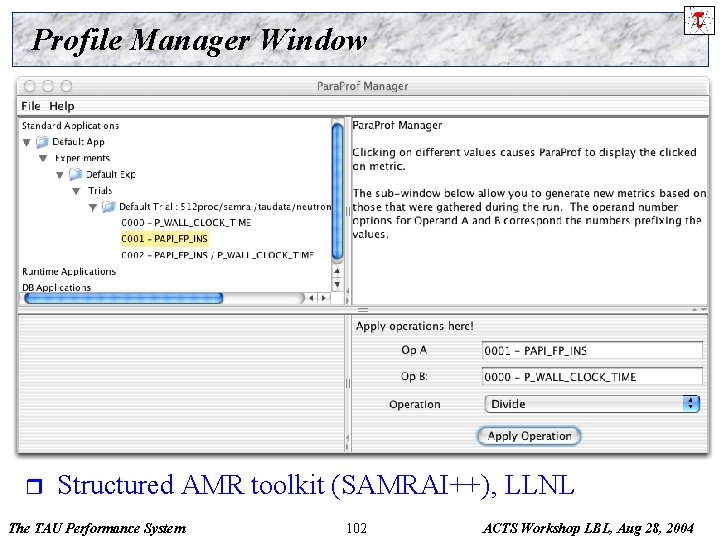 Profile Manager Window r Structured AMR toolkit (SAMRAI++), LLNL The TAU Performance System 102