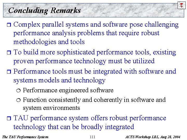 Concluding Remarks Complex parallel systems and software pose challenging performance analysis problems that require