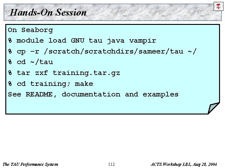 Hands-On Session On Seaborg % module load GNU tau java vampir % cp –r