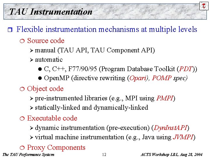 TAU Instrumentation r Flexible instrumentation mechanisms at multiple levels ¦ Source code Ø manual