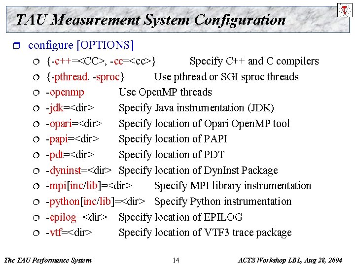 TAU Measurement System Configuration r configure [OPTIONS] ¦ ¦ ¦ {-c++=<CC>, -cc=<cc>} Specify C++
