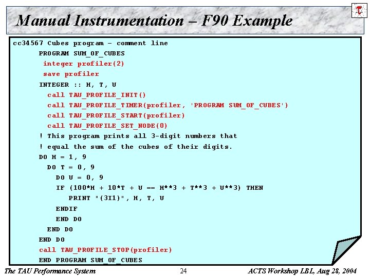 Manual Instrumentation – F 90 Example cc 34567 Cubes program – comment line PROGRAM