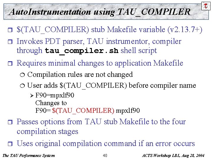 Auto. Instrumentation using TAU_COMPILER r $(TAU_COMPILER) stub Makefile variable (v 2. 13. 7+) Invokes