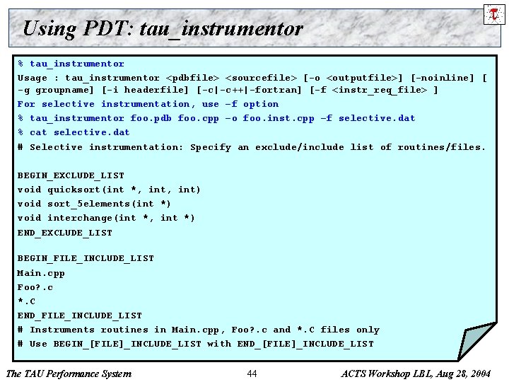 Using PDT: tau_instrumentor % tau_instrumentor Usage : tau_instrumentor <pdbfile> <sourcefile> [-o <outputfile>] [-noinline] [