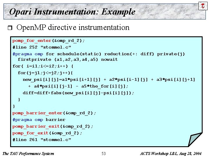 Opari Instrumentation: Example r Open. MP directive instrumentation pomp_for_enter(&omp_rd_2); #line 252 "stommel. c" #pragma