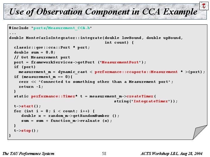 Use of Observation Component in CCA Example #include "ports/Measurement_CCA. h". . . double Monte.