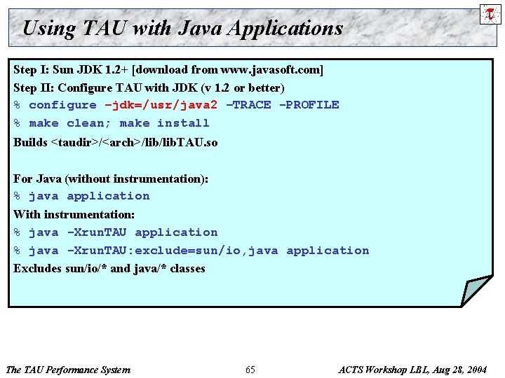 Using TAU with Java Applications Step I: Sun JDK 1. 2+ [download from www.