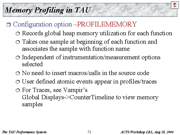 Memory Profiling in TAU r Configuration option –PROFILEMEMORY Records global heap memory utilization for